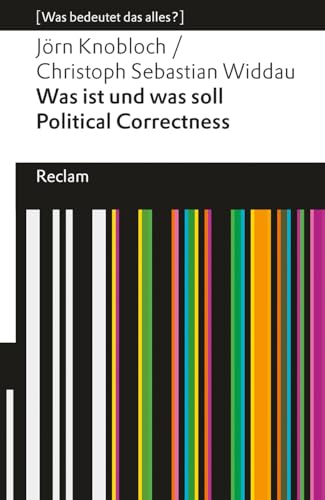 Was ist und was soll Political Correctness?. [Was bedeutet das alles?]: Widdau, Christoph Sebastian; Knobloch, Jörn – Erläuterungen; Analyse – 14494 – Originalausgabe (Reclams Universal-Bibliothek) von Reclam Philipp Jun.