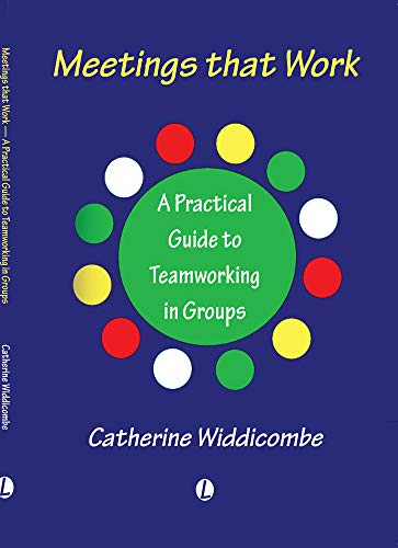 Meetings That Work: A Practical Guide to Teamworking in Groups