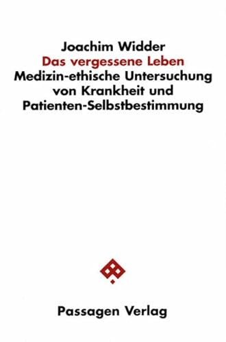 Das vergessene Leben: Medizin-ethische Untersuchung von Krankheit und Patienten-Selbstbestimmung (Passagen Philosophie)
