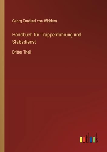 Handbuch für Truppenführung und Stabsdienst: Dritter Theil