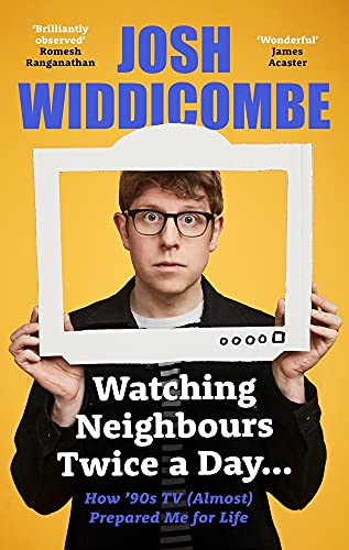 Josh Widdicombe: Watching Neighbours Twice a Day von BLINK Publishing
