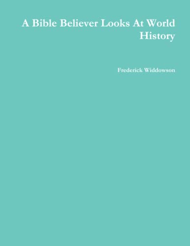 A Bible Believer Looks At World History von Lulu Press, Inc.