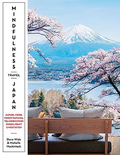 Mindfulness Travel Japan: Nature, Food, Forest Bathing, Tea Ceremonies, Onsen, Craft & Meditation von Hardie Grant Books