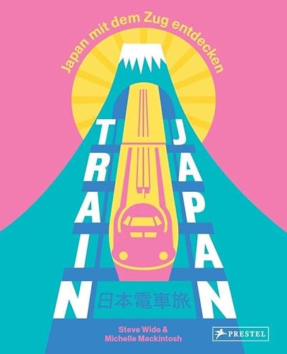 Train Japan: Japan mit dem Zug entdecken – Ein- und Mehrtagestouren, ins Umland der Städte, über Land, an der Küste, durch die Jahreszeiten, nach Themen von Prestel Verlag
