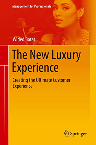The New Luxury Experience: Creating the Ultimate Customer Experience (Management for Professionals) von Springer