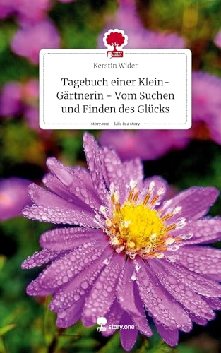 Tagebuch einer Klein-Gärtnerin - Vom Suchen und Finden des Glücks. Life is a Story - story.one Tagebuch einer Klein-Gärtnerin - Vom Suchen und Finden des Glücks. Life is a Story - story.one