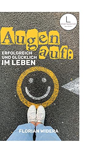 Augen auf: Erfolgreich und glücklich im Leben: Wie du in 3 Schritten deine Beziehung zum Erfolg änderst - und wirklich glücklich wirst von tredition