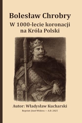 Bolesław Chrobry: W 1000-lecie koronacji na Króla Polski von OAK Publishing House