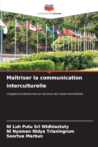 Maîtriser la communication interculturelle: L'anglais professionnel sur les lieux de travail mondialisés von Editions Notre Savoir