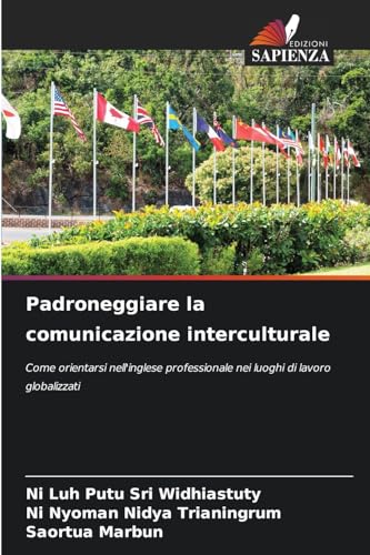 Padroneggiare la comunicazione interculturale: Come orientarsi nell'inglese professionale nei luoghi di lavoro globalizzati von Edizioni Sapienza
