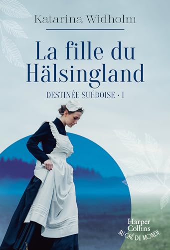 La Fille du Hälsingland: Destinée suédoise - Tome 1