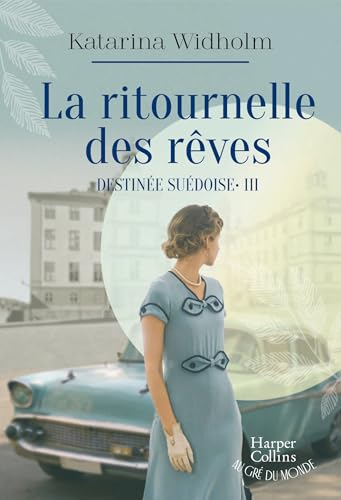 La ritournelle des rêves: Destinée suédoise - Tome 3