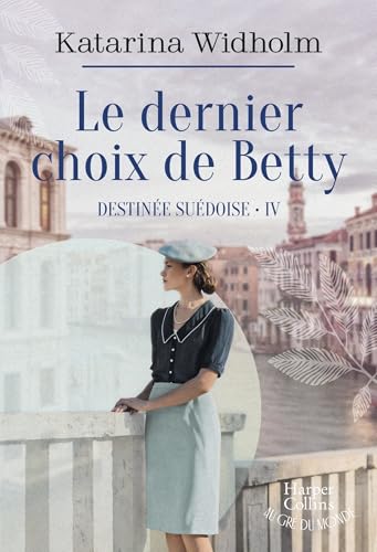 Le dernier choix de Betty: Destinée suédoise T4 - Le final émouvant de la saga suédoise phénomène ! von HARPERCOLLINS