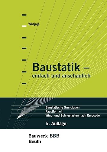 Baustatik - einfach und anschaulich: Baustatische Grundlagen, Faustformeln, Wind- und Schneelasten nach Eurocode Bauwerk-Basis-Bibliothek von Beuth Verlag