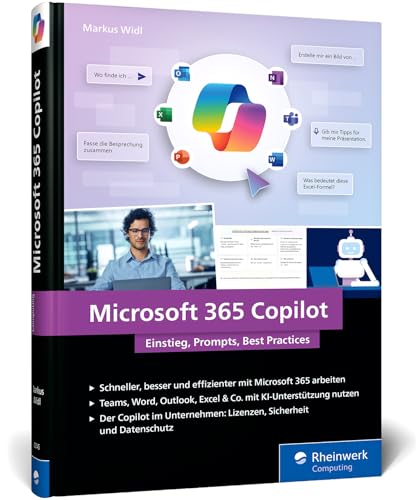Microsoft 365 Copilot: Einstieg, Prompts, Best Practices. Das Handbuch zum Office-KI-Assistenten – mit zahlreichen Praxisbeispielen für den Arbeitsalltag von Rheinwerk Computing