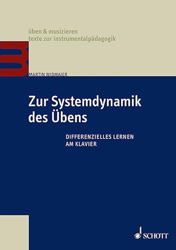 Zur Systemdynamik des Übens: Differenzielles Lernen am Klavier (üben & musizieren – texte zur instrumentalpädagogik) von Schott Music GmbH & Co. KG - Zeitschriften