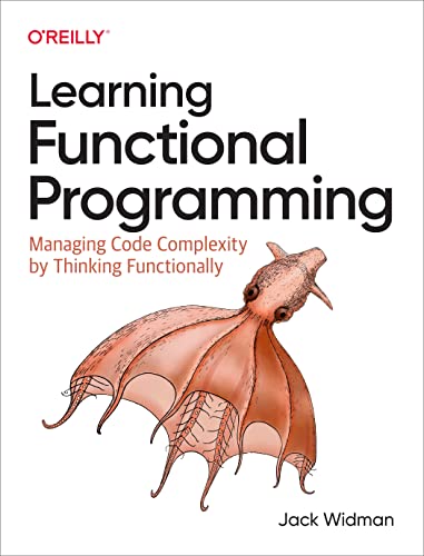 Learning Functional Programming: Managing Code Complexity by Thinking Functionally von O'Reilly Media