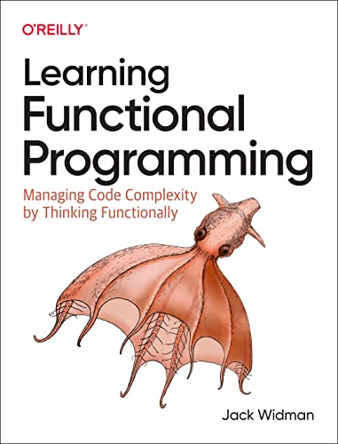 Learning Functional Programming: Managing Code Complexity by Thinking Functionally von O'Reilly Media