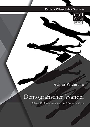 Demografischer Wandel: Folgen für Unternehmen und Lösungsansätze von Igel Verlag