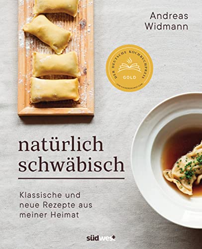 Natürlich Schwäbisch: Klassische und neue Rezepte aus meiner Heimat