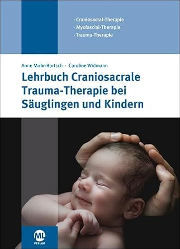 Lehrbuch Craniosacrale Trauma-Therapie bei Säuglingen und Kindern von mgo fachverlage