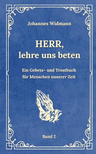 Herr, lehre uns beten - Bd. 2: Ein Gebets- und Trostbuch für Menschen unserer Zeit