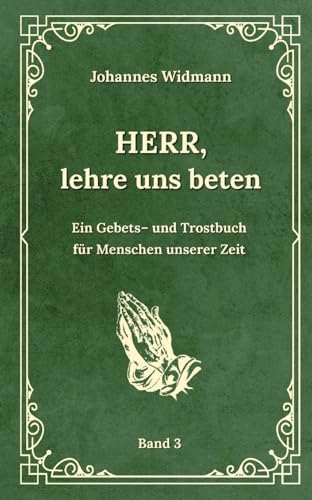 Herr, lehre uns beten - Bd. 3: Ein Gebets- und Trostbuch für Menschen unserer Zeit