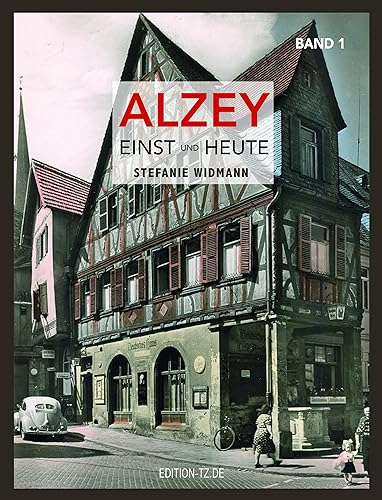Alzey Einst und Heute: Band 1 von TZ-Verlag & Print GmbH