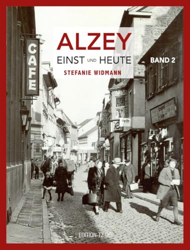 Alzey Einst und Heute: Band 2 von TZ-Verlag & Print GmbH