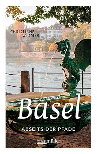 Basel abseits der Pfade Basel abseits der Pfade von Braumüller Verlag