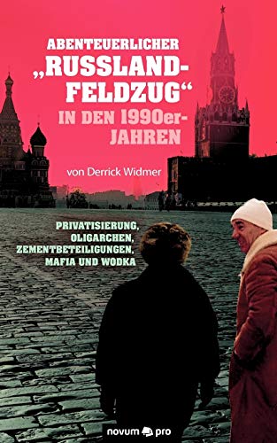 Abenteuerlicher "Russland-Feldzug" in den 1990er-Jahren: Privatisierung, Oligarchen, Zementbeteiligungen, Mafia und Wodka Abenteuerlicher "Russland-Feldzug" in den 1990er-Jahren: Privatisierung, Oligarchen, Zementbeteiligungen, Mafia und Wodka