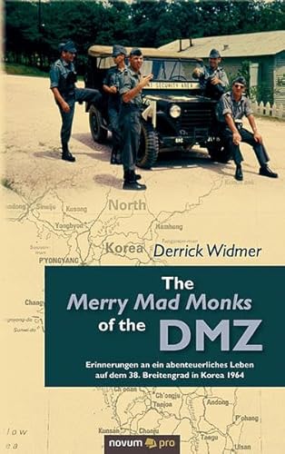 The Merry Mad Monks of the DMZ: Erinnerungen an ein abenteuerliches Leben auf dem 38. Breitengrad in Korea 1964