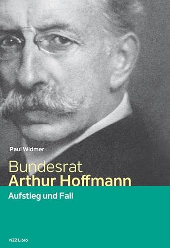 Bundesrat Arthur Hoffmann: Aufstieg und Fall