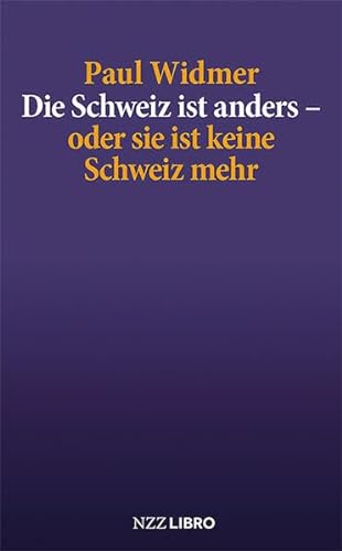 Die Schweiz ist anders – oder sie ist keine Schweiz mehr von NZZ Libro ein Imprint der Schwabe Verlagsgruppe AG