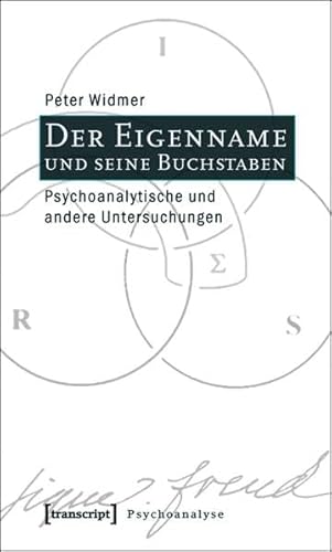 Der Eigenname und seine Buchstaben: Psychoanalytische und andere Untersuchungen (Psychoanalyse)