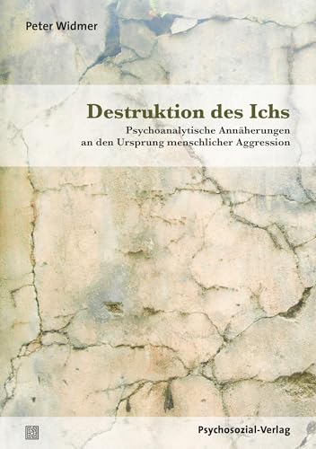 Destruktion des Ichs: Psychoanalytische Annäherungen an den Ursprung menschlicher Aggression (Bibliothek der Psychoanalyse) von Psychosozial Verlag GbR