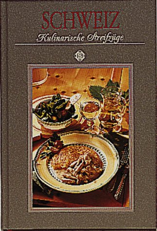 Schweiz - Kulinarische Streifzüge: Mit 75 Rezepten