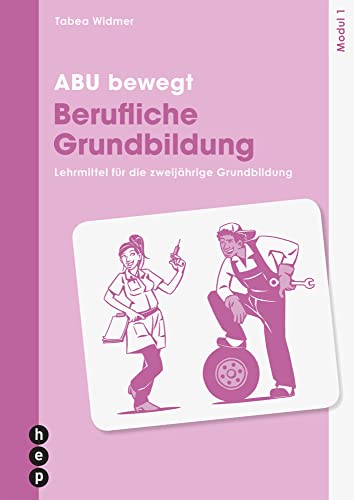 ABU bewegt - Berufliche Grundbildung | Modul 1 (Neuauflage 2023): Lehrmittel für die zweijährige Grundbildung von hep verlag