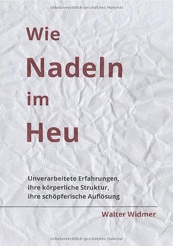 Wie Nadeln im Heu: Unverarbeitete Erfahrungen, ihre körperliche Struktur, ihre schöpferische Auflösung.DE