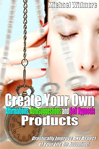 Create Your Own Affirmations, Autosuggestions and Self Hypnosis Products: Drastically Improve ANY Aspect of Your Life On Autopilot! Create Your Own Affirmations, Autosuggestions and Self Hypnosis Products: Drastically Improve ANY Aspect of Your Life On Autopilot! von CREATESPACE
