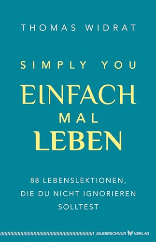 Einfach mal leben – Simply you: 88 Lebenslektionen, die du nicht ignorieren solltest