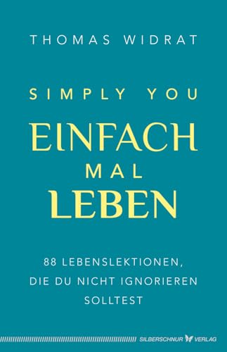 Einfach mal leben – Simply you: 88 Lebenslektionen, die du nicht ignorieren solltest von Silberschnur