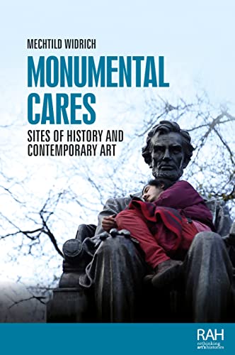 Monumental cares: Sites of history and contemporary art (Rethinking Art's Histories) von Manchester University Press