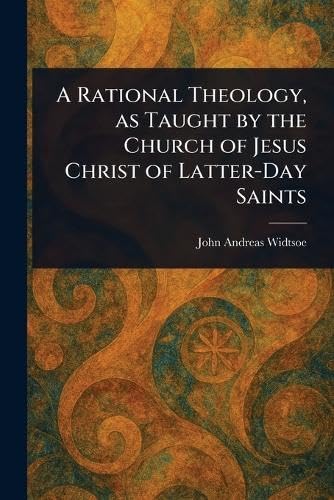 A Rational Theology, as Taught by the Church of Jesus Christ of Latter-Day Saints von Anson Street Press