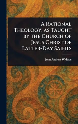A Rational Theology, as Taught by the Church of Jesus Christ of Latter-Day Saints von Anson Street Press