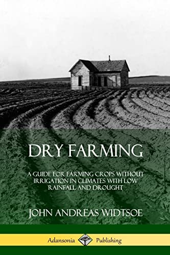 Dry Farming: A Guide for Farming Crops Without Irrigation in Climates with Low Rainfall and Drought von Lulu.com