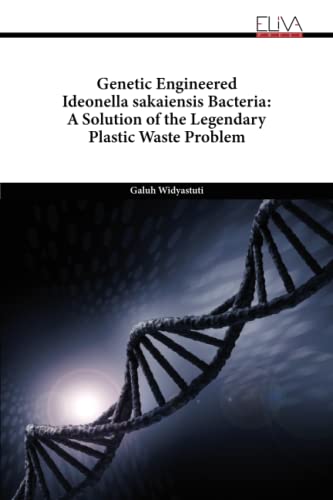 Genetic Engineered Ideonella sakaiensis Bacteria: A Solution of the Legendary Plastic Waste Problem von Eliva Press