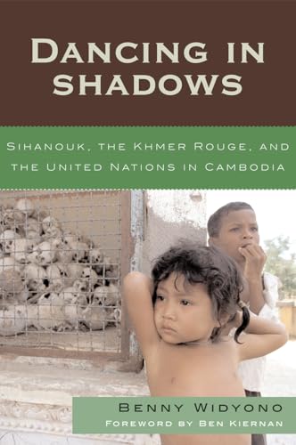 Dancing in Shadows: Sihanouk, the Khmer Rouge, and the United Nations in Cambodia (Asian Voices a Subseries of Asian / Pacific Perspectives)