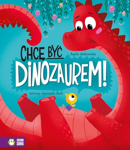 Chcę być dinozaurem! von Zielona Sowa