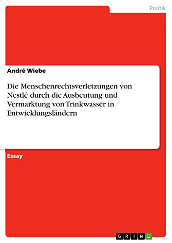 Die Menschenrechtsverletzungen von Nestlé durch die Ausbeutung und Vermarktung von Trinkwasser in Entwicklungsländern von Books on Demand